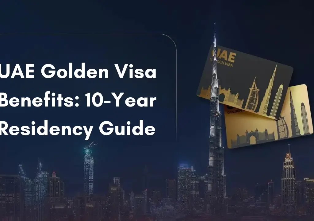 UAE Golden Visa Benefits: 10-Year Residency Guide